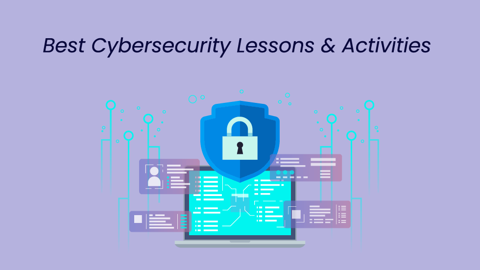 Best Cybersecurity Lessons and Activities for K-12 Education 