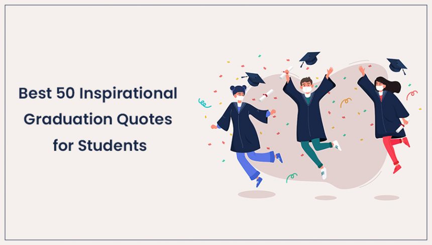 Best 50 Inspirational Graduation Quotes for Students