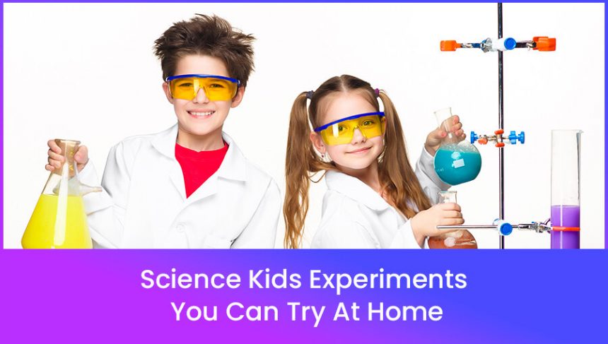 Science Kids Experiments You Can Try At Home