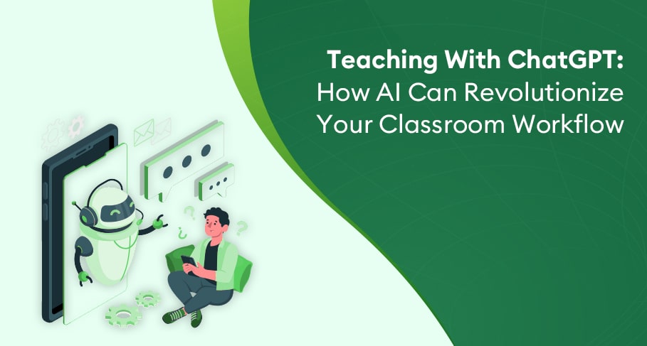 Teaching With ChatGPT: How AI Can Revolutionize Your Classroom Workflow