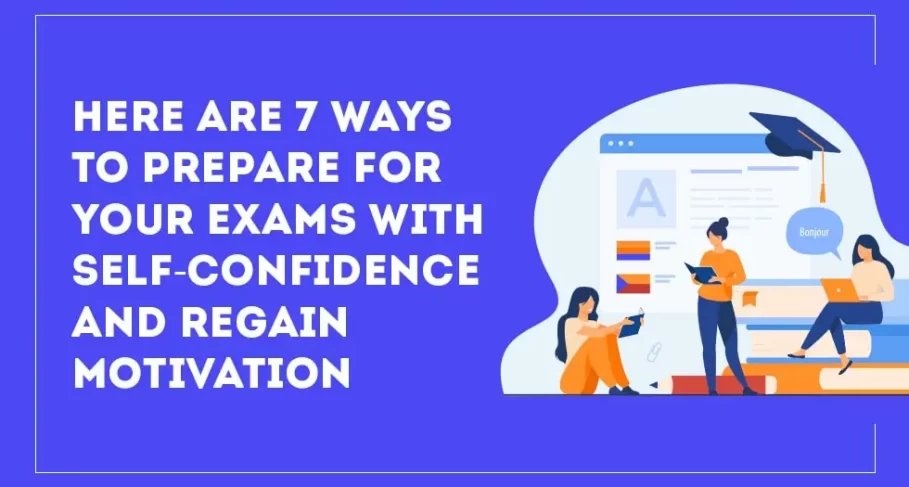 Here Are 7 Ways To Prepare For Your Exams With Self-Confidence And Regain Motivation