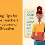 9 Teaching Tips for Language Teachers to Make Learning More Effective