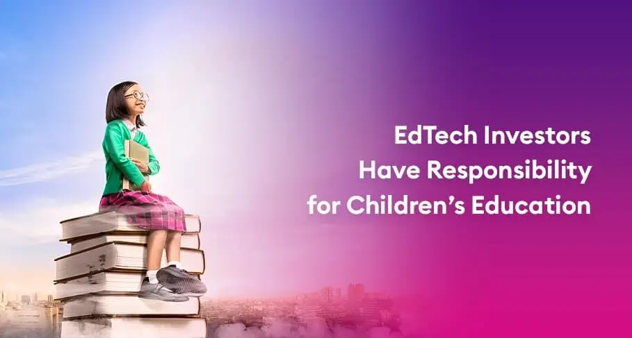 EdTech Investors Have Responsibility for Childrens Education