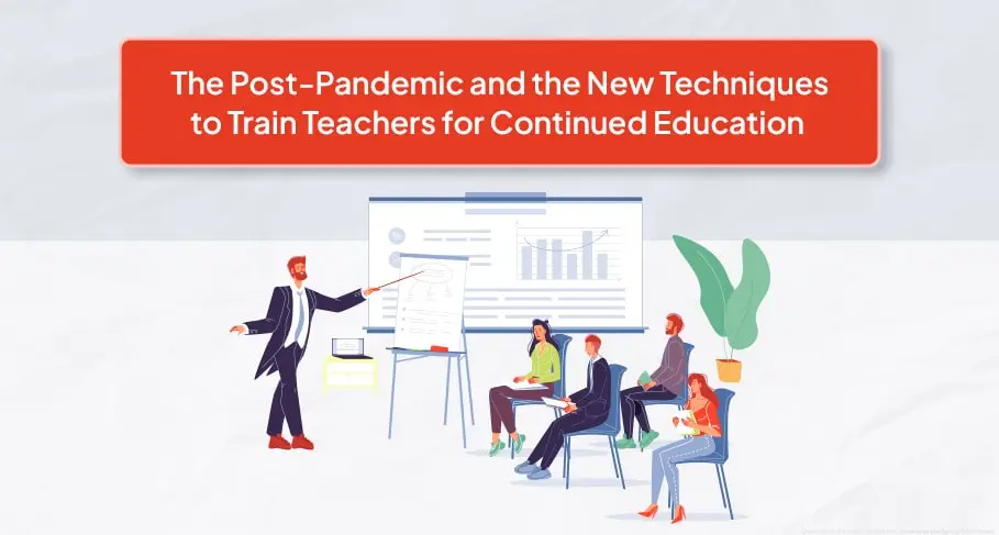 The Post-Pandemic and the New Techniques to Train Teachers for Continued Education