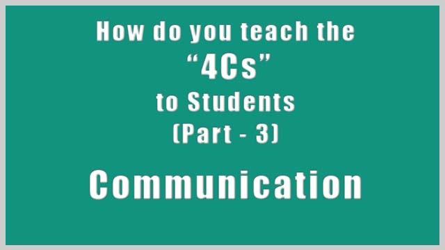 How Do You Teach the 4Cs to Students Part - 3 - Communication