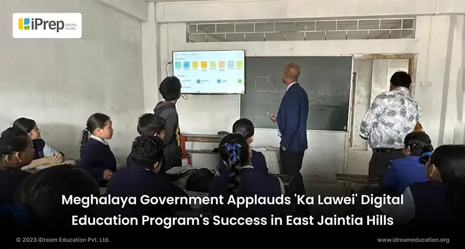 5000 + Students in Meghalaya Empowered With iPrep by iDream Education Digital Learning Under the Project Ka Lawei