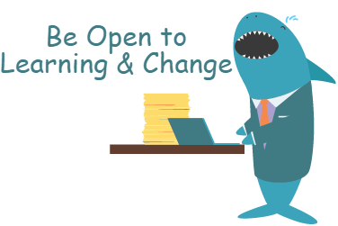 Be open to learning and making changes