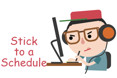 Stick to a schedule