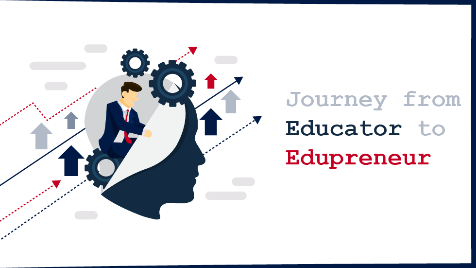 Tips For Your Journey From Educator To Edupreneur
