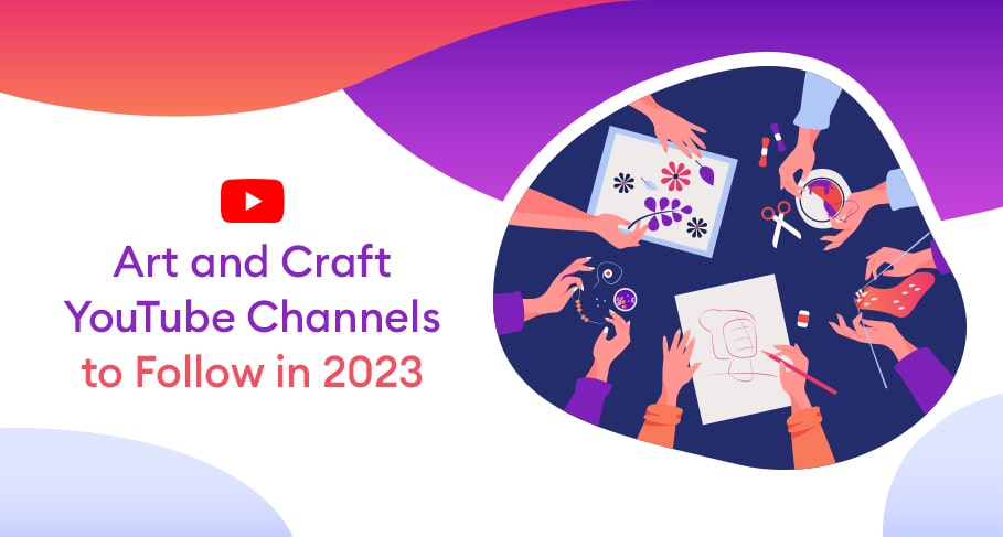 Art and Craft YouTube Channels to Follow in 2023