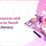 Best Resources and Practices to Teach Digital Literacy