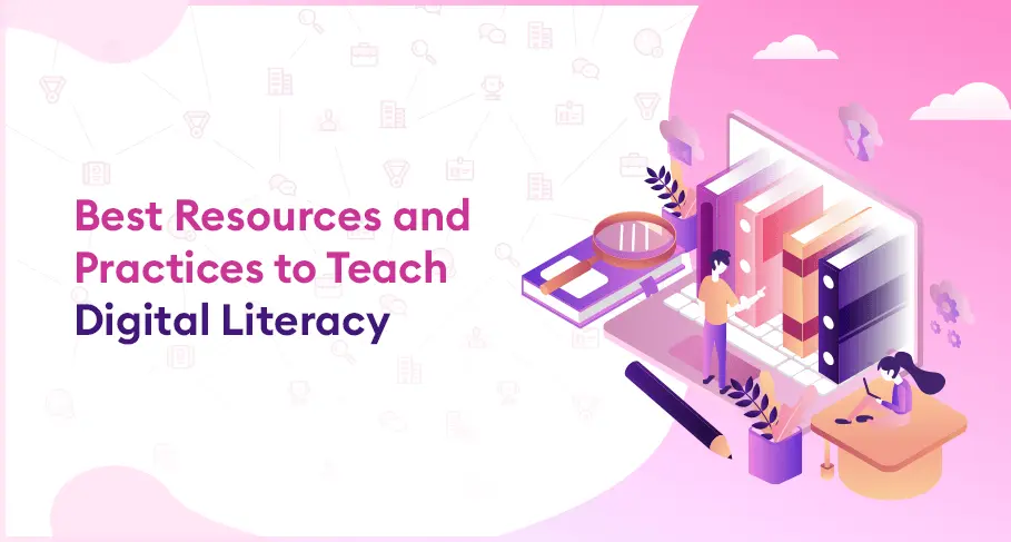 Best Resources and Practices to Teach Digital Literacy