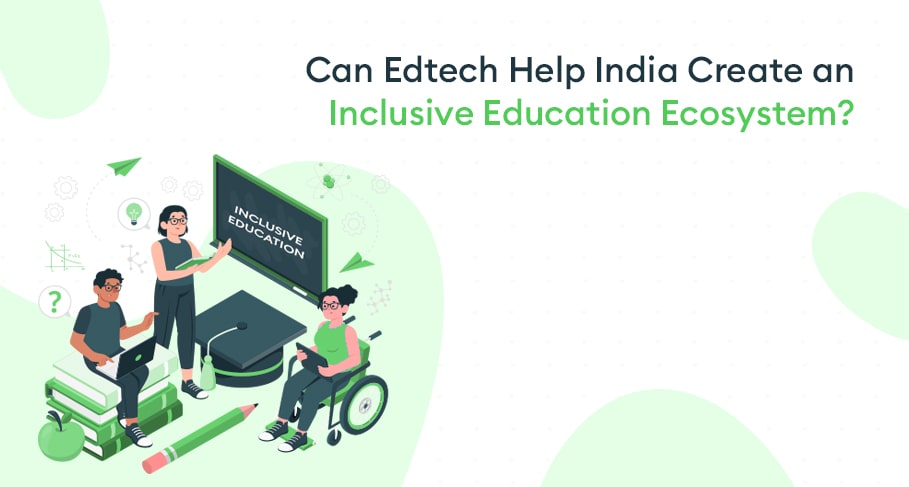 Can Edtech Help India Create an Inclusive Education Ecosystem