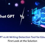 ChatGPT vs AI Writing Detection Tool for Education First Look at the Solution