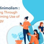 Digital Minimalism Navigating Through Overwhelming Use of Technology