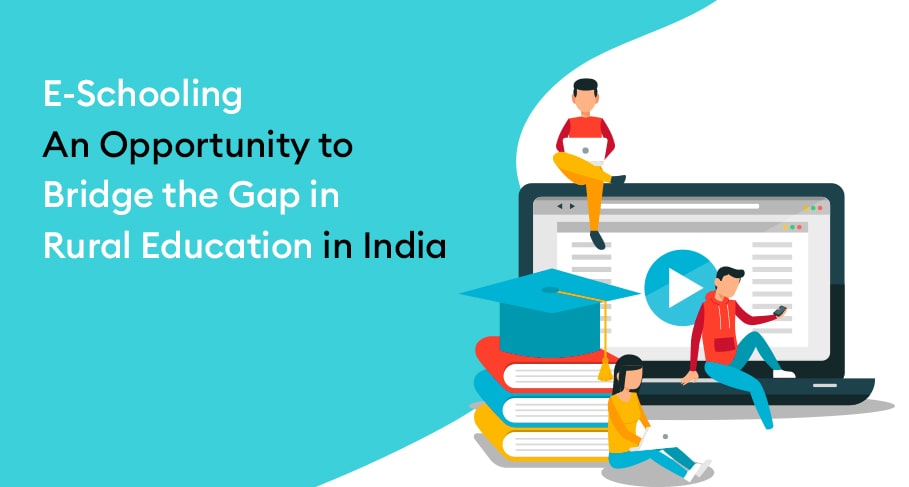 E-Schooling An Opportunity to Bridge the Gap in Rural Education in India