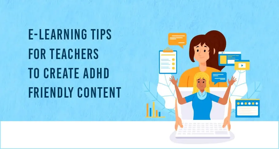 eLearning Tips For Teachers to Create ADHD Friendly Content