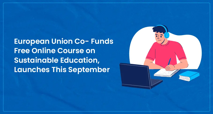 European Union Co-Funds Free Online Course on Sustainable Education Launches This September