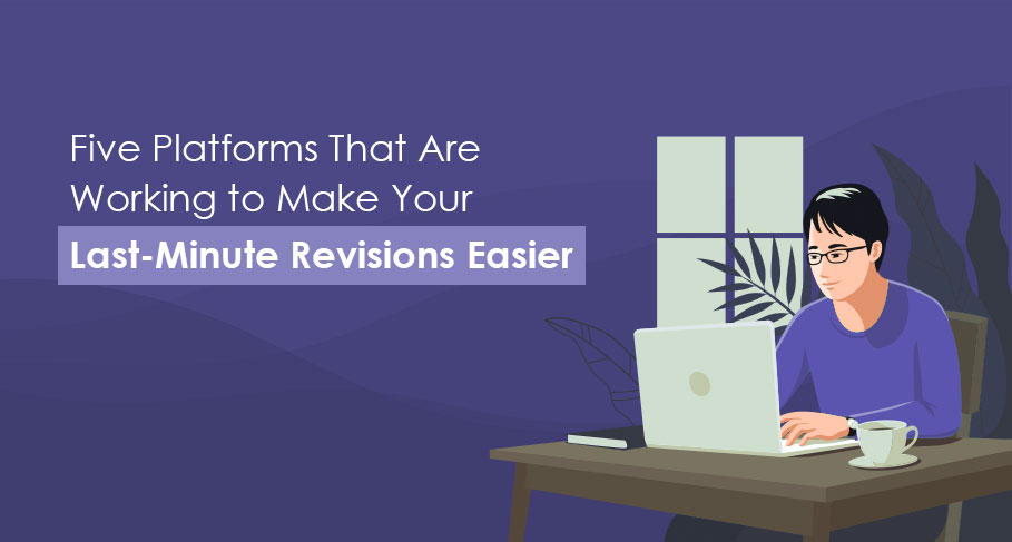 Five Platforms That Are Working to Make Your Last-Minute Revisions Easier