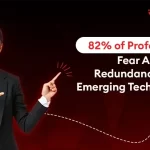82 of Professionals Fear About Job Redundancy Due to Emerging Technologies Report