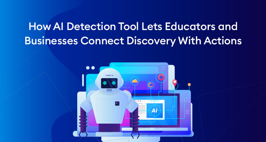 How AI-Detection Tool Lets Educators and Businesses Connect Discovery With Actions