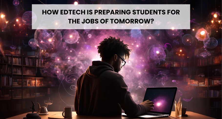 How EdTech Is Preparing Students for the Jobs of Tomorrow?