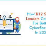 How K-12 School Leaders Can Plan For Better Cybersecurity In 2023