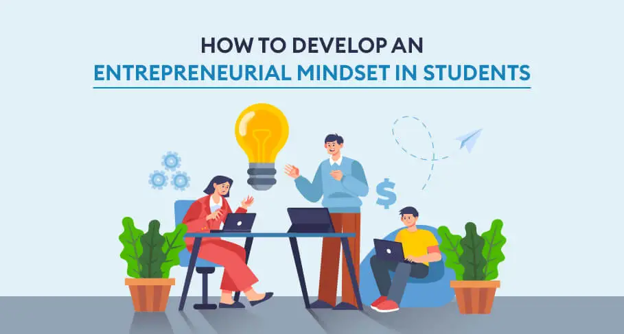 How to Develop an Entrepreneurial Mindset in Students