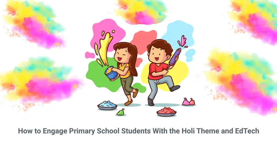 How to Engage Primary School Students With the Holi Theme and EdTech