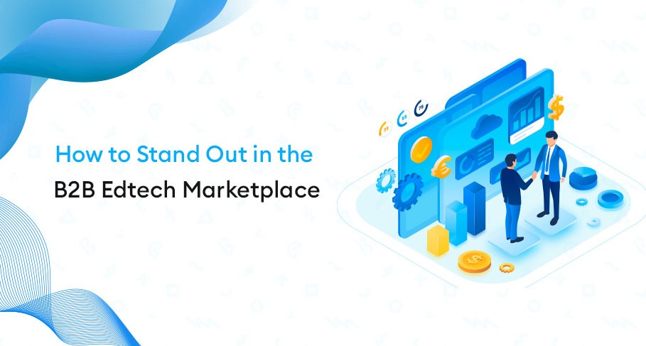 How to Stand Out in the B2B EdTech Marketplace