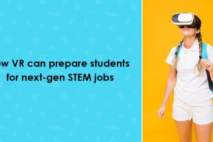 How VR Can Prepare Students for Next-Gen STEM Jobs