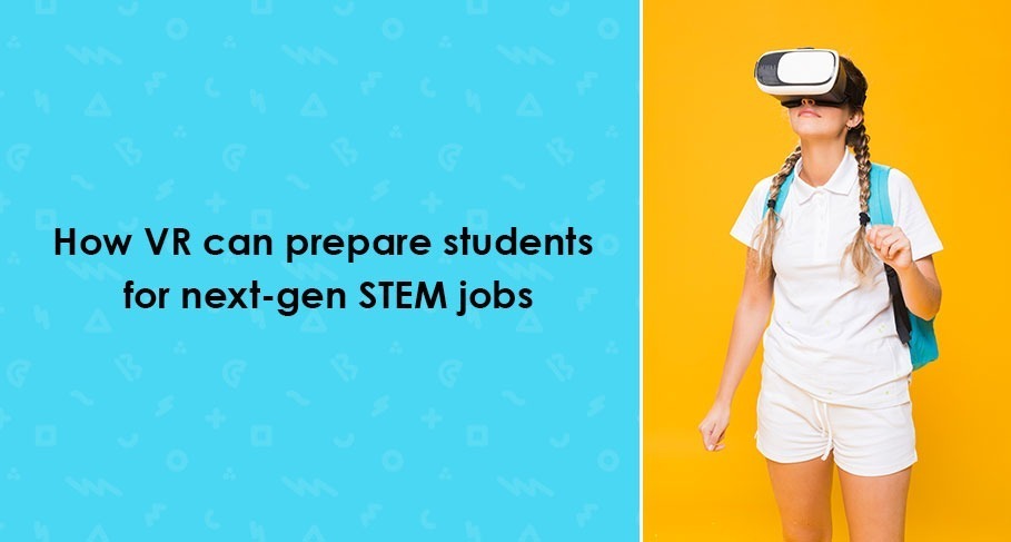 How VR Can Prepare Students for Next-Gen STEM Jobs