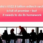 Indian EdTech sector is full of promise but it needs to do its homework
