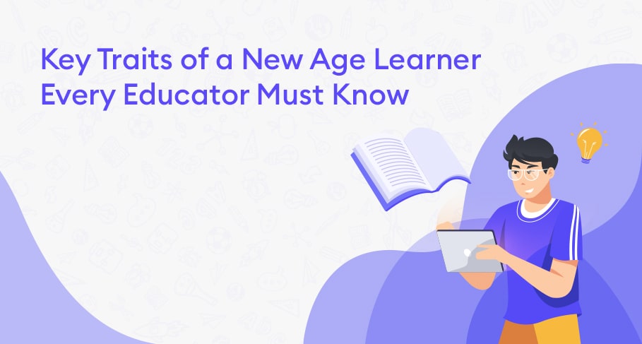 Key Traits of a New Age Learner Every Educator Must Know