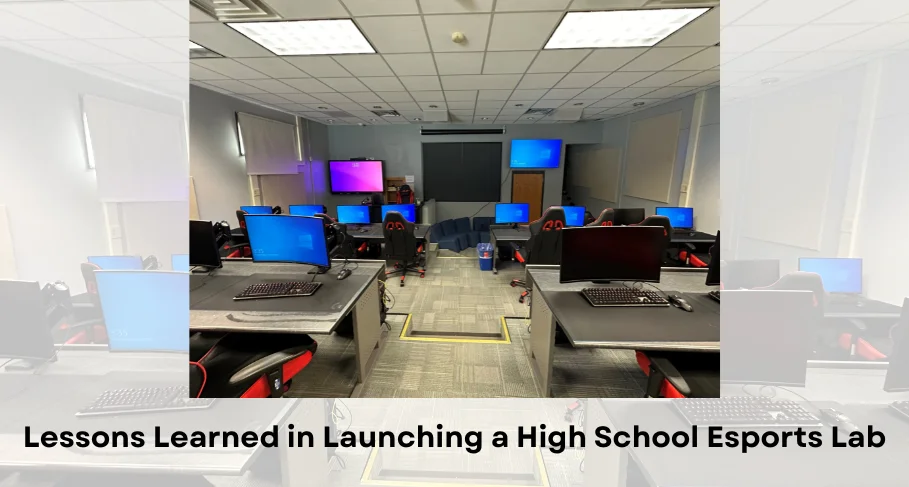 Lessons Learned in Launching a High School Esports Lab