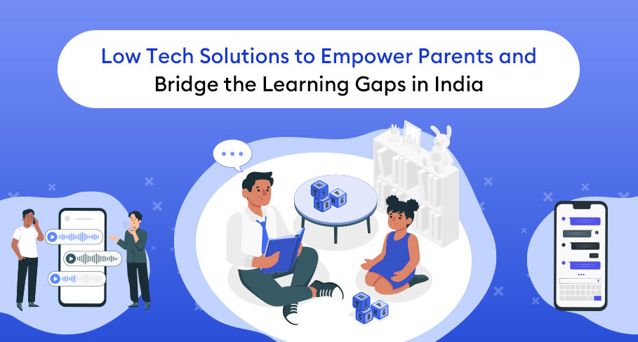 Low Tech Solutions to Empower Parents and Bridge the Learning Gaps in India