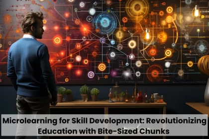 Microlearning for Skill Development: Revolutionizing Education with Bite-Sized Chunks