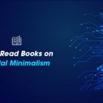 Must Read Books On Digital Minimalism