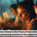 Navigating Cyber Safe in the Times of Education Technology Empowering Learners in the Digital Age