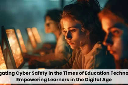Navigating Cyber Safe in the Times of Education Technology: Empowering Learners in the Digital Age