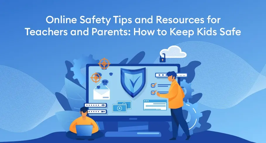 Online Safety Tips and Resources for Teachers and Parents How to Keep Kids Safe