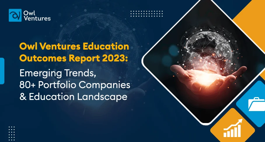 Owl Ventures Education Outcomes Report 2023 Emerging Trends 80+ Portfolio Companies & Education Landscape