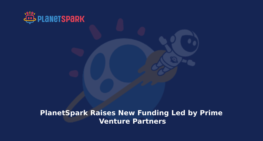 PlanetSpark Raises New Funding Led by Prime Venture Partners