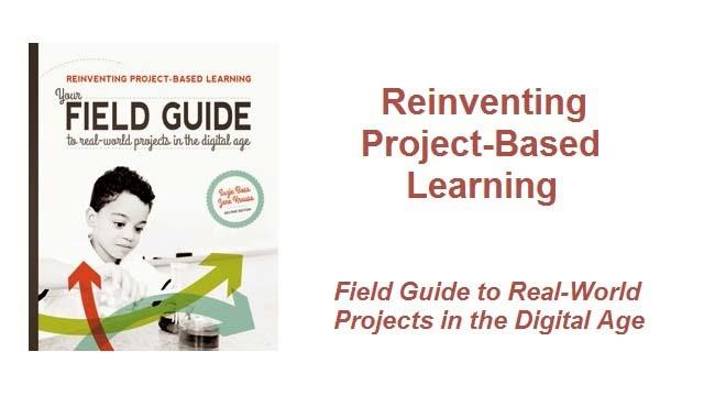 Reinventing Project-Based Learning - Field Guide to Real-World Projects in the Digital Age