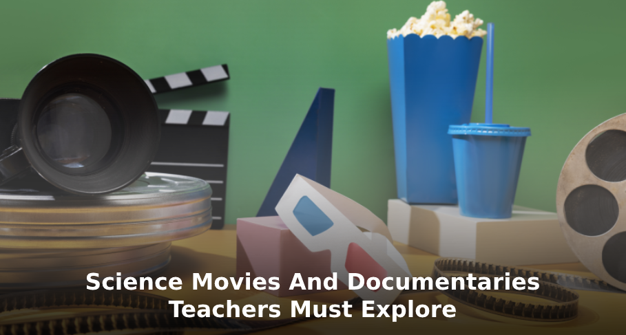 Science Movies And Documentaries Teachers Must Explore