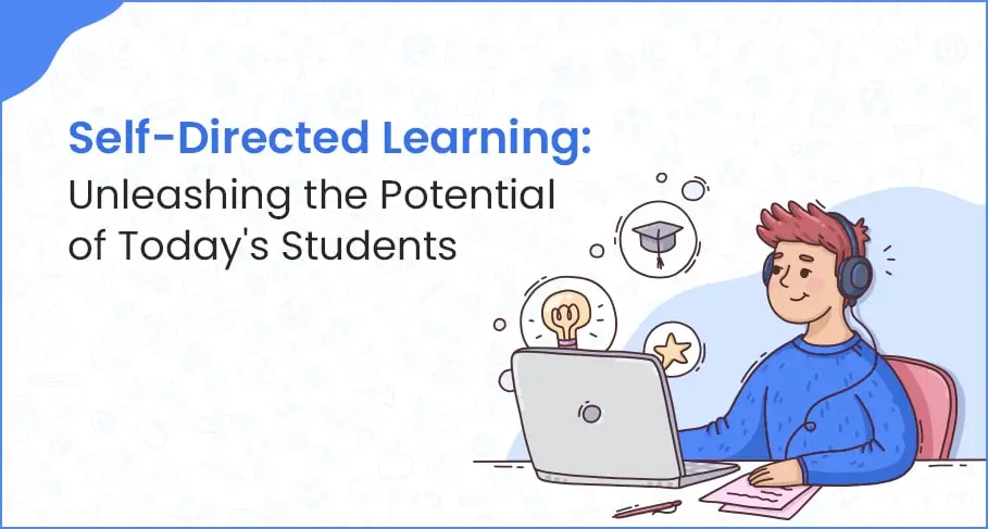 Self-Directed Learning Unleashing the Potential of Todays Students