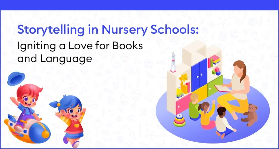 Storytelling in Nursery Schools Igniting a Love for Books and Language