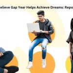 Indian Students Believe Gap Year Helps Achieve Dreams Report