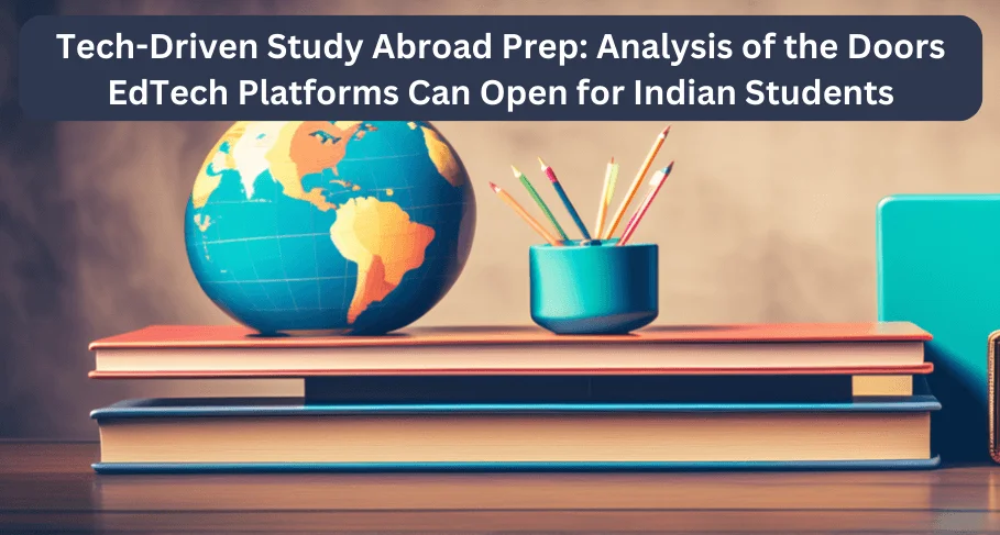 Tech-Driven Study Abroad Prep Analysis of the Doors EdTech Platforms Can Open for Indian Students