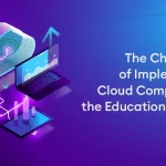 The Challenges of Implementing Cloud Computing in the Education Industry